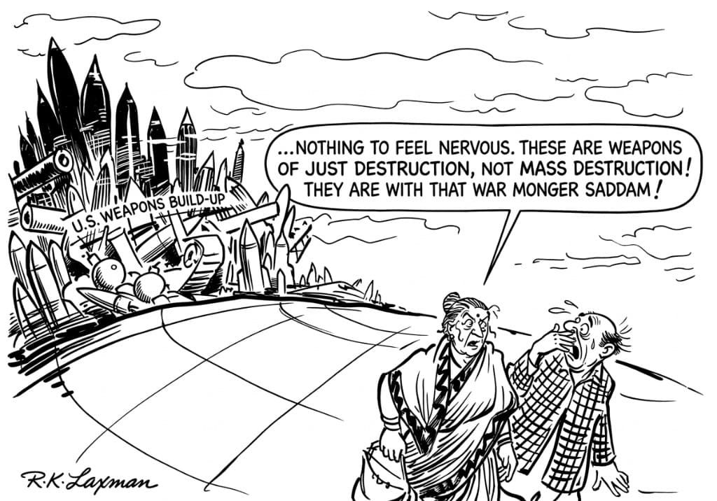 R.K. Laxman, Times of India. "Nothing to feel nervous. These are weapons of JUST destruction, not MASS destruction!"